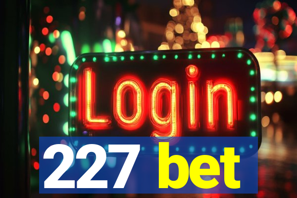 227 bet